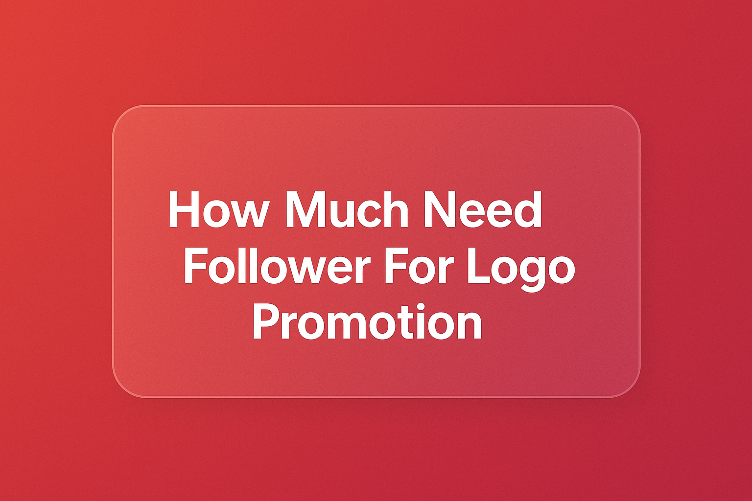 How Much Need Follower For Logo Promotion.